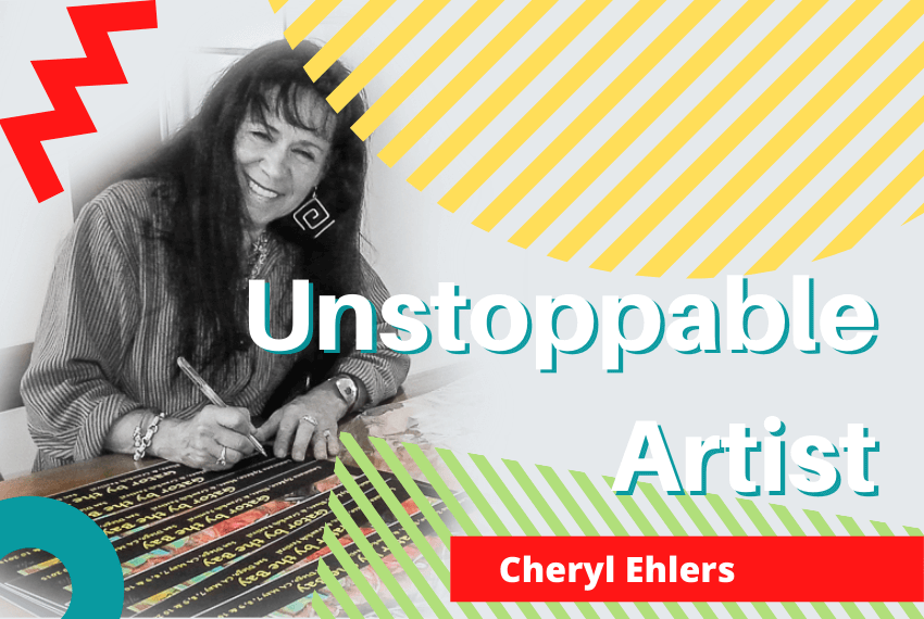 Cheryl Ehlers - the unstoppable artist