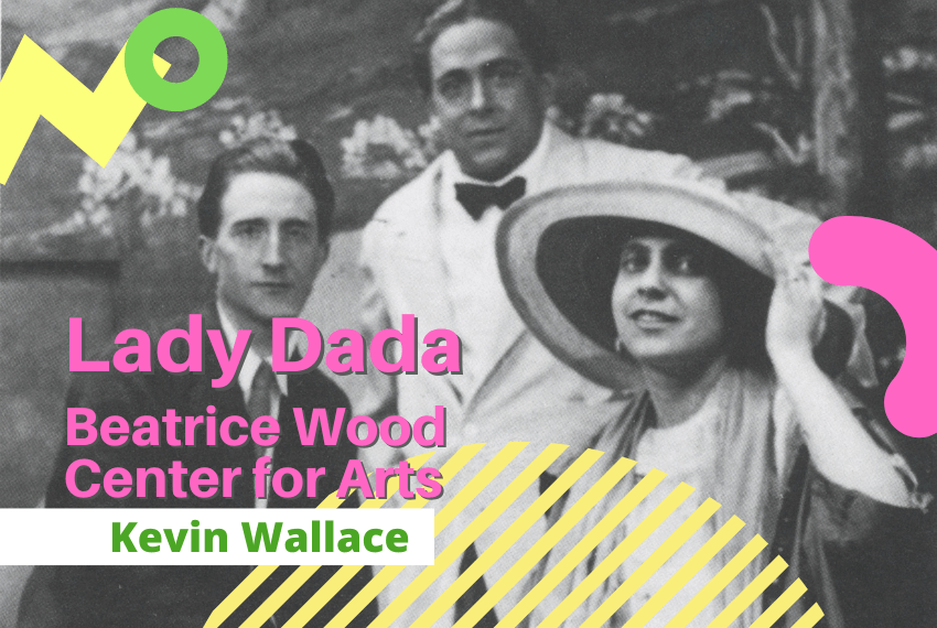 Lady Dada. Beatrice Wood Center for the Arts