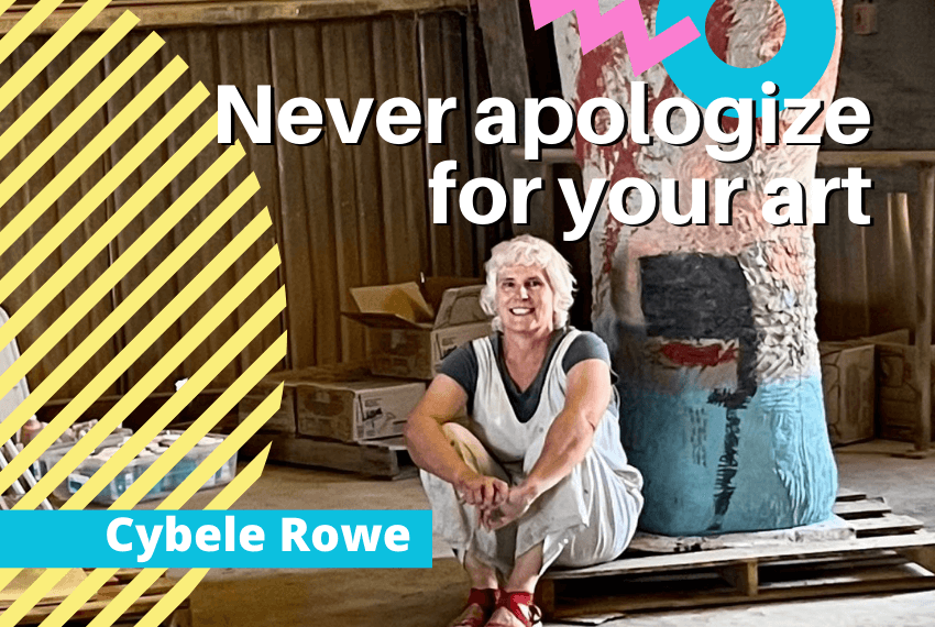Australian-American artist Cybele Rowe on how to live an interesting life and never apologize for your art